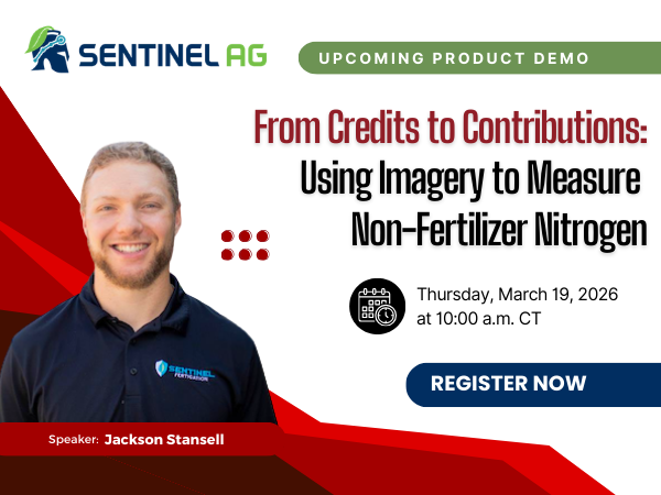 Upcoming Product Demo sponsored by Sentinel Ag From Credits to Contributions: Using Imagery to Measure Non-Fertilizer Nitrogen